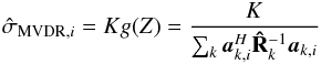 \appendix \setcounter{section}{3} \begin{eqnarray} \UMVDRDIind{i}=K g(Z)=\frac{K}{\sum_k \ba_{k,i}^H\bRh_{k}^{-1}\ba_{k,i}} \end{eqnarray}