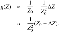 \appendix \setcounter{section}{3} \begin{eqnarray} \label{eq:gz} g(Z)&\approx&\frac{1}{Z_0}-\frac{1}{Z_0^2}\Delta Z\notag \\ &\approx& \frac{1}{Z_0^2}(Z_0-\Delta Z). \end{eqnarray}