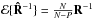 \hbox{$\MCE\{\bRh^{-1}\}=\frac{N}{N-P}\bR^{-1}$}