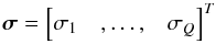 \begin{equation} \bsigma= \begin{bmatrix}\sigma_1 &,\dots, &\sigma_Q\end{bmatrix}^T \end{equation}