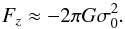 \begin{equation} F_z\approx -2\pi G \sigma _0 ^2 . \label{fz} \end{equation}