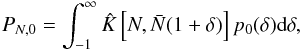 \begin{eqnarray*} P_{N,0}=\int_{-1}^{\infty} \hat K\left[ N, \bar N(1+\delta)\right]p_0(\delta)\dif\delta, \end{eqnarray*}
