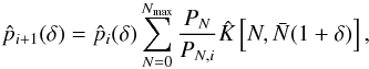 \begin{eqnarray*} \hat p_{i+1}(\delta)=\hat p_{i}(\delta) \sum_{N=0}^{N_{\max}}\frac{P_N}{P_{N,i}} \hat K\left[ N, \bar N(1+\delta)\right], \end{eqnarray*}