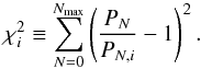 \begin{eqnarray*} \chi_i^2\equiv \sum_{N=0}^{N_{\max}}\left ( \frac{P_N}{P_{N,i}}-1 \right )^2. \end{eqnarray*}