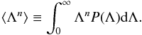 \begin{eqnarray*} \langle\Lambda^n\rangle\equiv \int_0^\infty\Lambda^n P(\Lambda)\dif\Lambda. \end{eqnarray*}
