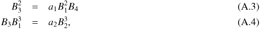 \appendix \setcounter{section}{1} \begin{eqnarray} B_3^2 & = & a_1B_1^2B_4 \label{eq1}\\ B_3B_1^3 & = & a_2B_2^3,\label{eq2} \end{eqnarray}