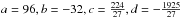 \hbox{$a=96, b=-32, c=\frac{224}{27}, d=-\frac{1925}{27}$}