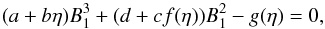 \appendix \setcounter{section}{1} \begin{equation} (a+b\eta)B_1^3 + (d+cf(\eta))B_1^2 - g(\eta)=0, \label{b1param} \end{equation}