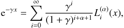 \appendix \setcounter{section}{2} \begin{eqnarray*} {\rm e}^{-\gamma x}=\sum_{i=0}^{\infty}\frac{\gamma^i}{(1+\gamma)^{i+\alpha+1}}L_i^{(\alpha)}(x), \end{eqnarray*}