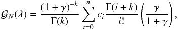 \appendix \setcounter{section}{2} \begin{equation} \mathcal{G}_N(\lambda)=\frac{(1+\gamma)^{-k}}{\Gamma(k)}\sum_{i=0}^nc_i\frac{\Gamma(i+k)}{i!}\left (\frac{\gamma}{1+\gamma} \right ), \label{expli} \end{equation}