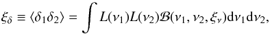 \appendix \setcounter{section}{3} \begin{equation} \xi_\delta\equiv \langle\delta_1\delta_2\rangle=\int {L}(\nu_1) {L}(\nu_2) \mathcal{B}(\nu_1,\nu_2,\xi_\nu)\dif \nu_1\dif \nu_2, \label{gaussint} \end{equation}