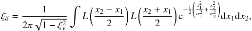 \appendix \setcounter{section}{3} \begin{equation} \xi_\delta=\frac{1}{2\pi\sqrt{1-\xi_\nu^2}}\int {L}\left(\frac{x_2-x_1}{2}\right) {L}\left(\frac{x_2+x_1}{2}\right) {\rm e}^{-\frac{1}{2} \left( \frac{x_1^2}{\sigma_1^2} + \frac{x_2^2}{\sigma_2^2} \right)}\dif x_1\dif x_2, \label{gaussintx} \end{equation}