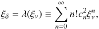 \appendix \setcounter{section}{3} \begin{equation} \xi_\delta=\lambda(\xi_\nu)\equiv\sum_{n=0}^\infty n!c_n^2\xi_\nu^n, \label{xiexp} \end{equation}
