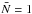 \hbox{$\bar N=1$}