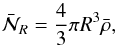 \begin{equation} \bar{\mathcal{N}}_R=\frac{4}{3}\pi R^3 \bar\rho, \label{nbarth} \end{equation}
