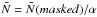 \hbox{$\bar N=\bar N(masked)/\alpha$}