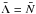 \hbox{$\bar \Lambda=\bar N$}