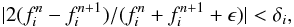\appendix \setcounter{section}{3} \begin{eqnarray*} |2(f^{n}_i-f^{n+1}_i)/(f^{n}_i+f^{n+1}_i+\epsilon)|< \delta_i, \end{eqnarray*}