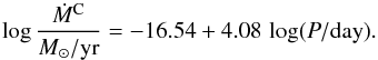 \begin{equation} \log{\frac{\dot{M}^{\rm C}}{M_\odot/{\rm yr}}}=-16.54+4.08\, \log(P/{\rm day}). \label{eq:Mdot-CAGB} \end{equation}