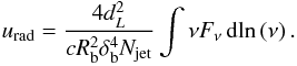 \begin{eqnarray} u_{\rm rad} = \frac{4d_L^2}{cR_{\rm b}^2\delta_{\rm b}^4 N_{\rm jet}} \int \nu F_{\nu} \td{\!\ln{(\nu)}} \label{eq:urad} . \end{eqnarray}