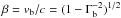 \hbox{$\beta = v_{\rm b}/c = (1-\Gamma_{\rm b}^{-2})^{1/2}$}