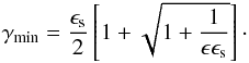 \appendix \setcounter{section}{2} \begin{eqnarray} \gamma_{\rm min} = \frac{\epsilon_{\rm s}}{2} \left[1+\sqrt{1+\frac{1}{\epsilon\epsilon_{\rm s}}} \right] \cdot \end{eqnarray}