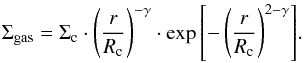 \begin{equation} \Sigma_{\rm gas} = \Sigma_{\rm c}\cdot \left( \frac{r}{R_{\rm c}} \right)^{-\gamma} \cdot \exp{\left[- \left(\frac{r}{R_{\rm c}}\right)^{2-\gamma} \right]}. \end{equation}