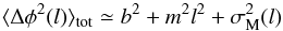 \begin{equation} \langle\Delta\phi^{2}(l)\rangle_{\mathrm{tot}} \simeq b^{2} + m^{2}l^{2} + \sigma^{2}_{\mathrm{M}}(l)\label{eq:2} \end{equation}