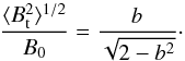 \begin{equation} \frac{\langle B^{2}_\mathrm{t}\rangle^{1/2}}{B_\mathrm{0}} = \frac{b}{\sqrt{2 - b^{2}}}\cdot\label{eq:3} \end{equation}