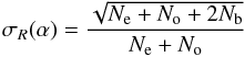 \begin{equation} \sigma_{R}(\alpha) = \frac{\sqrt{N_{\rm e}+N_{\rm o}+2N_{\rm b}}}{N_{\rm e}+ N_{\rm o}} \end{equation}
