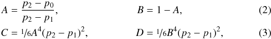 \begin{align} A &= \frac{p_2 - p_0}{p_2 - p_1}, &B &= 1 - A,\\ C &= \nicefrac{1}{6} A^4 (p_2 - p_1)^2, &D &= \nicefrac{1}{6} B^4 (p_2 - p_1)^2, \end{align}