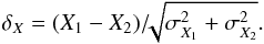\begin{equation} \delta_X = (X_1 - X_2) /\!\! \sqrt{\sigma_{X_1}^2 + \sigma_{X_2}^2}. \end{equation}
