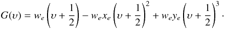 \begin{eqnarray} G(\upsilon) = w_e \left(\upsilon+\frac{1}{2}\right) - w_e x_e \left(\upsilon+\frac{1}{2}\right)^2 + w_e y_e \left(\upsilon +\frac{1}{2}\right)^3\cdot \label{eqn:2} \end{eqnarray}