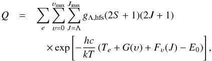 \begin{eqnarray} Q & = & \sum_e \sum_{\upsilon=0}^{\upsilon_\mathrm{max}} \sum_{J=\Lambda}^{J_\mathrm{max}} g_{\Lambda, \mathrm{hfs}} (2S+1) (2J+1) \nonumber \\ && \quad \times \exp \left[- \frac{hc}{kT} \left( T_e + G(\upsilon) + F_\upsilon(J) - E_0 \right) \right], \label{eqn:1} \end{eqnarray}