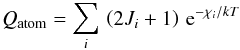 \begin{eqnarray} Q_\mathrm{atom} = \sum_i\,\left(2J_i+1\right)\,{\rm e}^{-\chi_i/kT} \label{eq:qatom} \end{eqnarray}