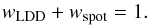 \begin{equation} w_\mathrm{LDD} + w_\mathrm{spot} = 1. \end{equation}
