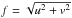 \hbox{$f = \sqrt{u^2 + v^2}$}