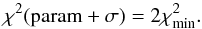 \begin{equation} \chi^2(\mathrm{param} + \sigma) = 2 \chi^2_\mathrm{min}. \label{Eq:error} \end{equation}