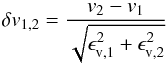 \begin{equation} \delta v_\text{1,2} = \frac{v_\text{2}-v_\text{1}}{\sqrt{\epsilon_{\text{v},1}^2 + \epsilon_{\text{v},2}^2}} \end{equation}