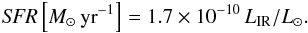 \begin{eqnarray} {\it SFR}\left[M_{\odot}\, {\rm yr}^{-1}\right] = 1.7 \times 10^{-10}\, L_{\rm IR}/L_{\odot}. \end{eqnarray}