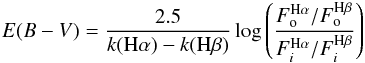 \begin{eqnarray} E(B-V)=\frac{2.5}{k({\rm H}\alpha)-k({\rm H}\beta)}\log\left(\frac{F_{\rm o}^{{\rm H}\alpha}/F_{\rm o}^{{\rm H}\beta}}{F_i^{{\rm H}\alpha}/F_i^{{\rm H}\beta}}\right) \end{eqnarray}