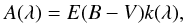 \begin{eqnarray} A(\lambda)= E(B-V)k(\lambda), \end{eqnarray}