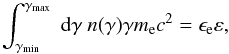 $$ \int_{\gamma_{\rm min}}^{\gamma_{\rm max}}\ {\mathrm{d}}\gamma\ n(\gamma) \gamma m_{\rm e} c^2 = \epsilon_{\rm e} \varepsilon , $$