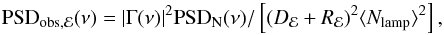 \begin{equation} {\rm PSD}_{\rm obs, \mathcal E}(\nu)=|\Gamma(\nu)|^2{\rm PSD}_{\rm N}(\nu)/\left[(D_{\mathcal E}+R_{\mathcal E})^2\langle N_{\rm lamp}\rangle^2\right], \end{equation}