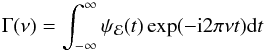 \begin{equation} \Gamma(\nu)=\int_{-\infty}^{\infty}\psi_{\mathcal E}(t)\exp(-{\rm i}2\pi\nu t){\rm d}t \end{equation}