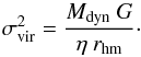 \begin{equation} \sigma^2_{\rm vir}=\frac{M_{\rm dyn}~G}{\eta~r_{\rm hm}}\cdot\label{EQ_sigmaRad} \end{equation}