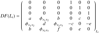 \begin{equation} DF(L_i) = \left( \begin{array}{cccccc} 0 & 0 & 0 & 1 & 0 & 0 \\ 0 & 0 & 0 & 0 & 1 & 0 \\ 0 & 0 & 0 & 0 & 0 & 1 \\ a & \phi_{x_1x_2} & b & 0 & c & 0 \\ \phi_{x_1x_2} & d & \phi_{x_2x_3} & -c & 0 & -e \\ b & \phi_{x_2x_3} & f & 0 & e & 0 \end{array} \right)_{L_i} \label{eqn:df} \end{equation}
