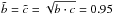 \hbox{$\tilde{b}= \tilde{c}=\sqrt{b\cdot c} = 0.95$}