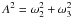 \hbox{$A^2=\omega_2^2+\omega_3^2$}