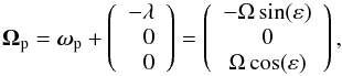 \begin{equation} \boldsymbol{\Omega}_{\rm p} = \boldsymbol{\omega}_{\rm p} +\left(\begin{array}{r} -\lambda \\ 0 \\ 0 \end{array} \right) = \left( \begin{array}{c} -\Omega\sin(\varepsilon) \\ 0 \\ \Omega\cos(\varepsilon) \\ \end{array} \right), \label{eqn:angvelcte} \end{equation}